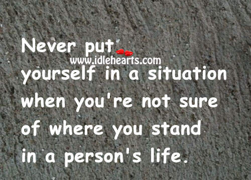 Never put yourself in a situation when you’re.. Image