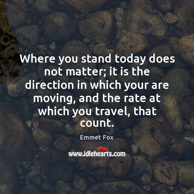 Where you stand today does not matter; it is the direction in Emmet Fox Picture Quote