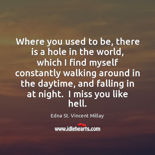 Where you used to be, there is a hole in the world, Miss You Quotes Image