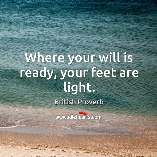 Where your will is ready, your feet are light. Image