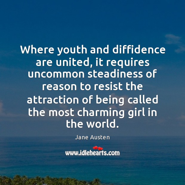 Where youth and diffidence are united, it requires uncommon steadiness of reason Jane Austen Picture Quote