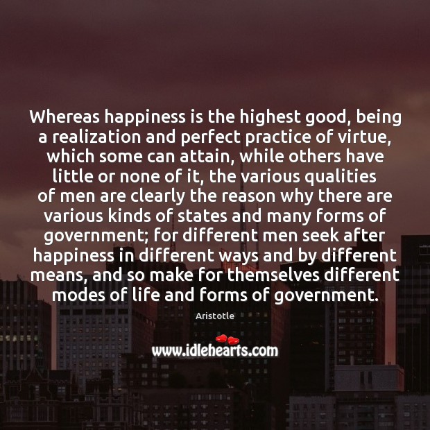 Whereas happiness is the highest good, being a realization and perfect practice Image