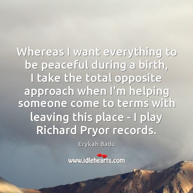 Whereas I want everything to be peaceful during a birth, I take Erykah Badu Picture Quote