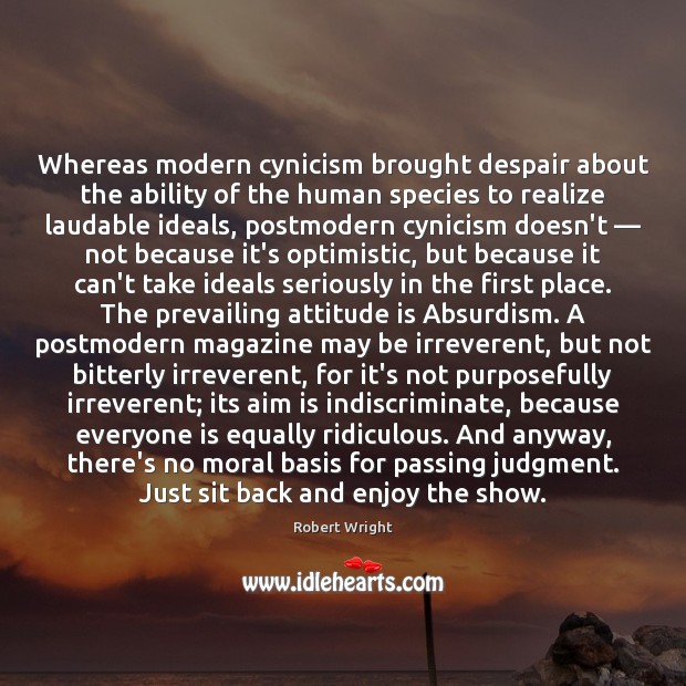 Whereas modern cynicism brought despair about the ability of the human species Robert Wright Picture Quote