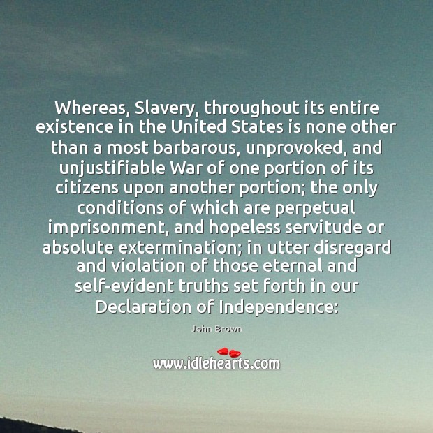 Whereas, Slavery, throughout its entire existence in the United States is none John Brown Picture Quote