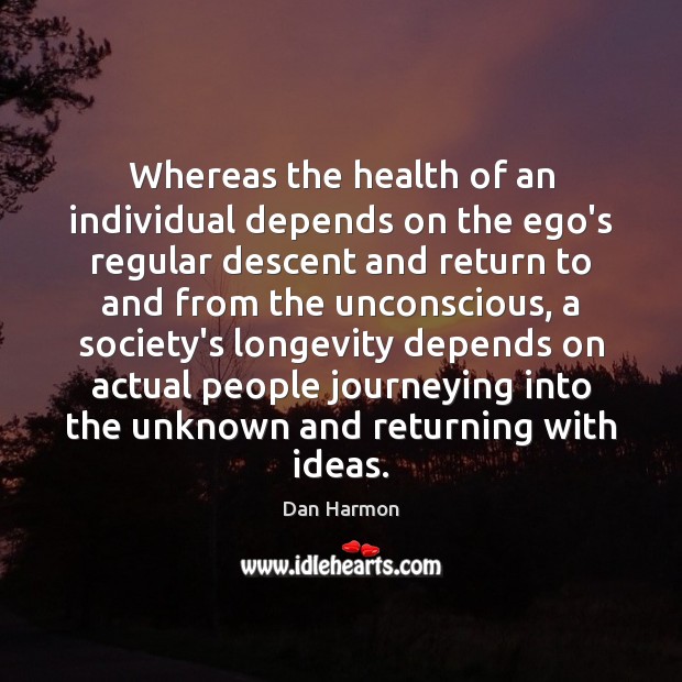 Whereas the health of an individual depends on the ego’s regular descent Dan Harmon Picture Quote