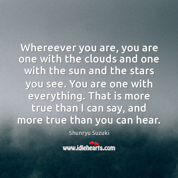 Whereever you are, you are one with the clouds and one with Shunryu Suzuki Picture Quote