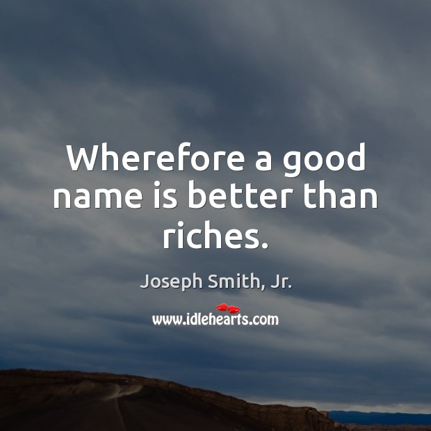 Wherefore a good name is better than riches. Image