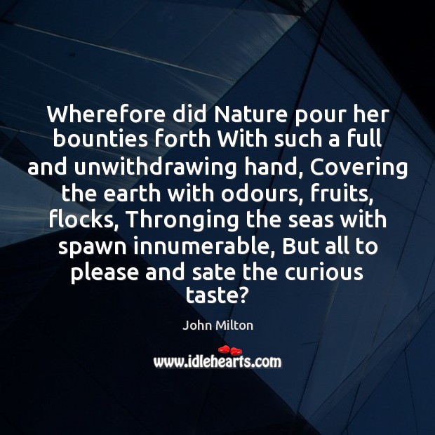 Wherefore did Nature pour her bounties forth With such a full and Image