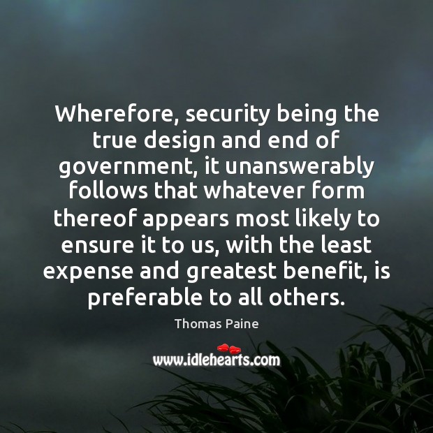 Wherefore, security being the true design and end of government, it unanswerably Image