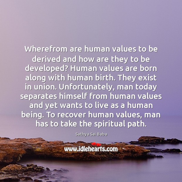Wherefrom are human values to be derived and how are they to Sathya Sai Baba Picture Quote