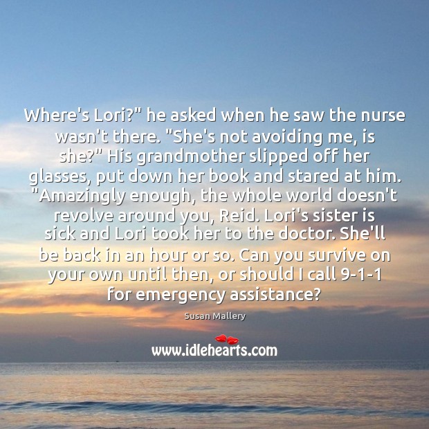 Where’s Lori?” he asked when he saw the nurse wasn’t there. “She’s Sister Quotes Image