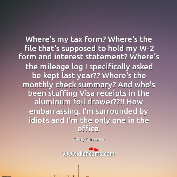 Where’s my tax form? Where’s the file that’s supposed to hold my Cathy Guisewite Picture Quote