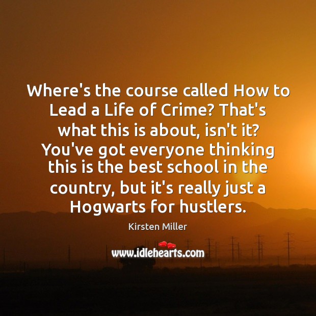 Where’s the course called How to Lead a Life of Crime? That’s Kirsten Miller Picture Quote