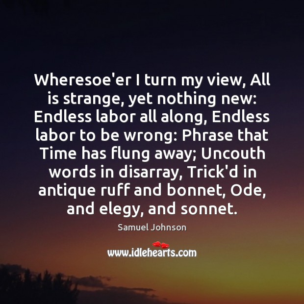 Wheresoe’er I turn my view, All is strange, yet nothing new: Endless 