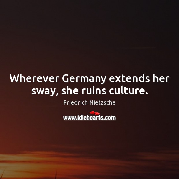 Wherever Germany extends her sway, she ruins culture. Image