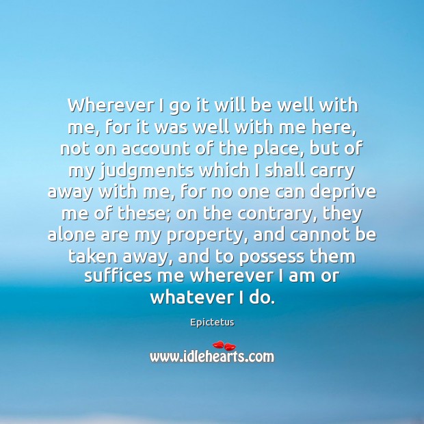 Wherever I go it will be well with me, for it was Epictetus Picture Quote