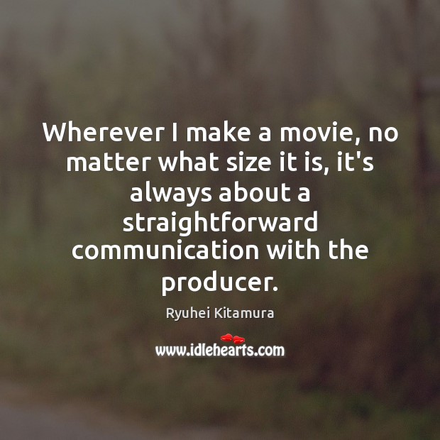 Wherever I make a movie, no matter what size it is, it’s Image