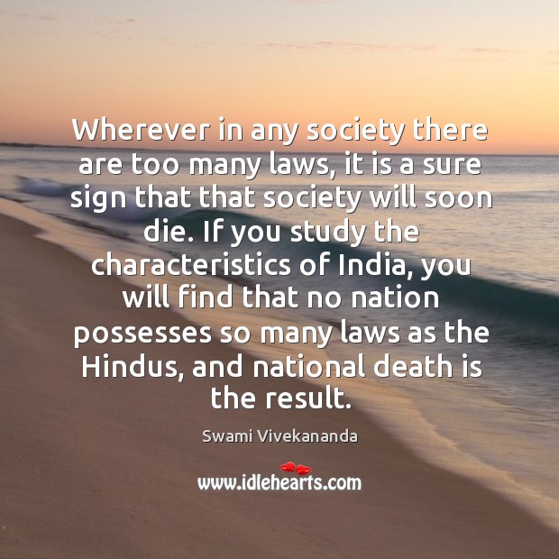 Wherever in any society there are too many laws, it is a Swami Vivekananda Picture Quote