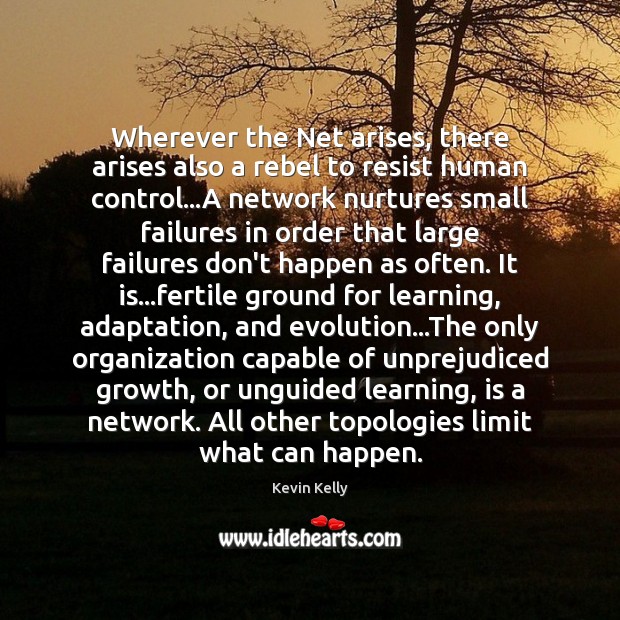 Wherever the Net arises, there arises also a rebel to resist human Growth Quotes Image