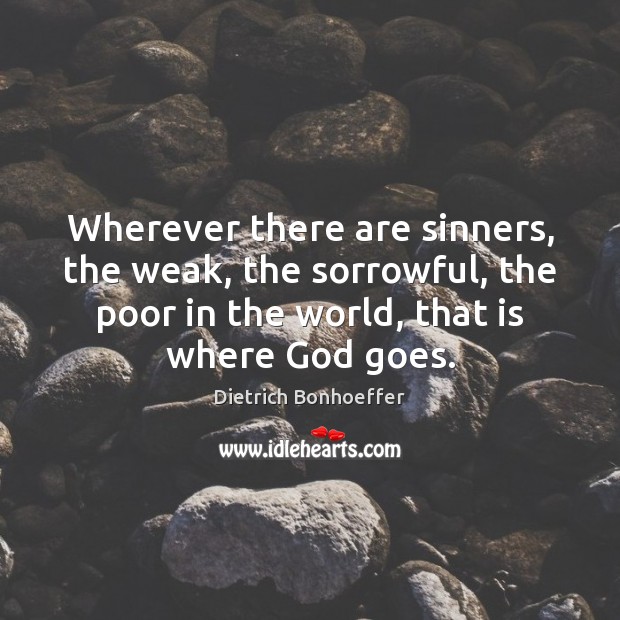 Wherever there are sinners, the weak, the sorrowful, the poor in the Image