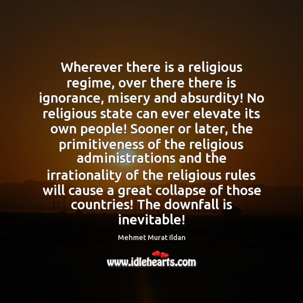Wherever there is a religious regime, over there there is ignorance, misery Image