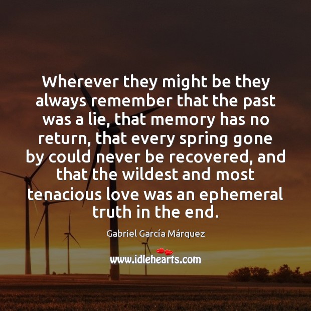 Wherever they might be they always remember that the past was a Gabriel García Márquez Picture Quote