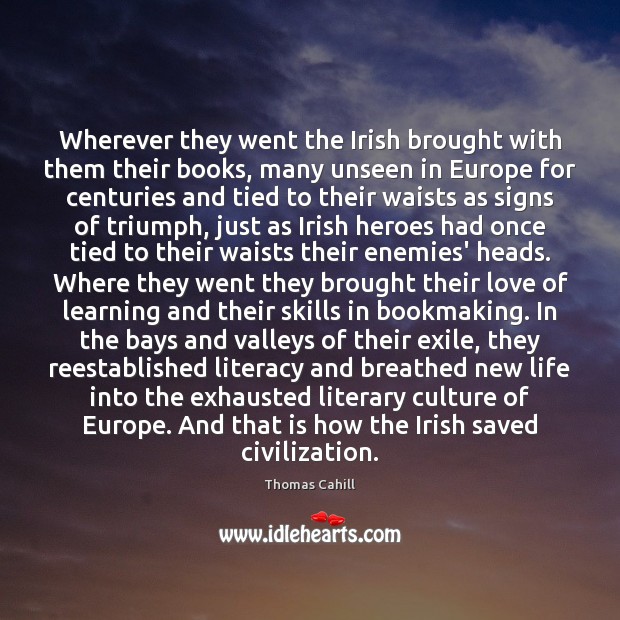 Wherever they went the Irish brought with them their books, many unseen 
