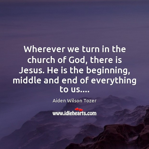 Wherever we turn in the church of God, there is Jesus. He Image