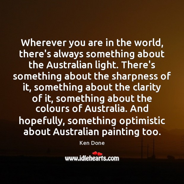 Wherever you are in the world, there’s always something about the Australian Ken Done Picture Quote