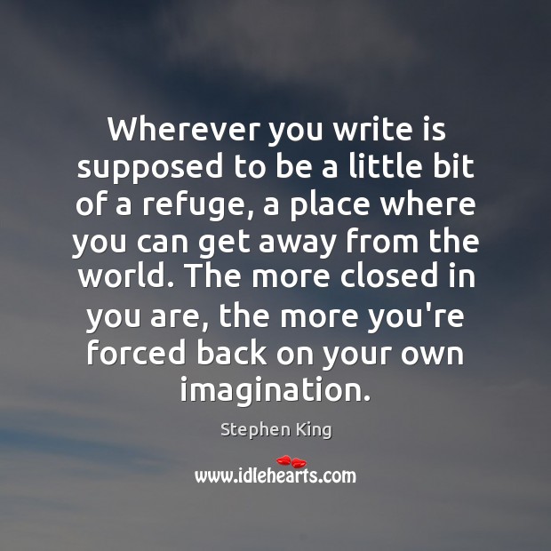 Wherever you write is supposed to be a little bit of a Image