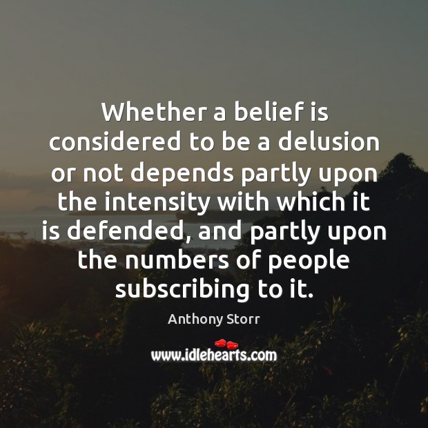 Whether a belief is considered to be a delusion or not depends Anthony Storr Picture Quote