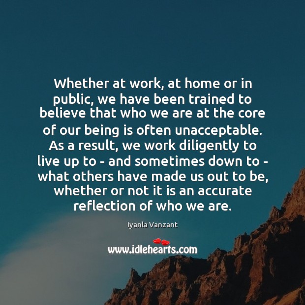 Whether at work, at home or in public, we have been trained Iyanla Vanzant Picture Quote