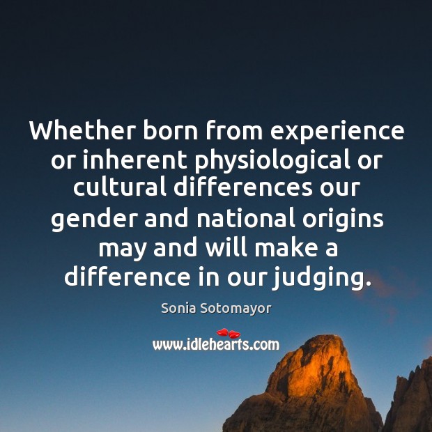 Whether born from experience or inherent physiological or cultural differences our gender and Image
