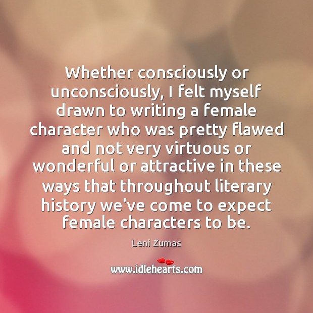Whether consciously or unconsciously, I felt myself drawn to writing a female Image