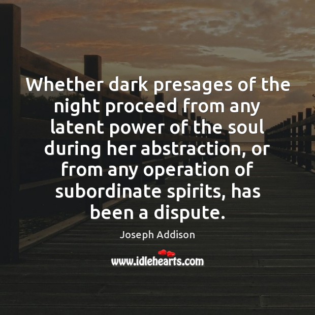 Whether dark presages of the night proceed from any latent power of Joseph Addison Picture Quote