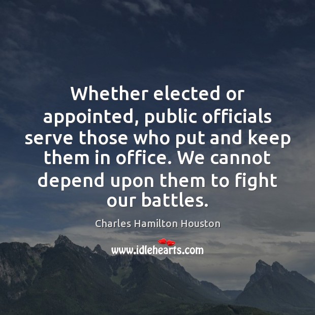 Whether elected or appointed, public officials serve those who put and keep Image