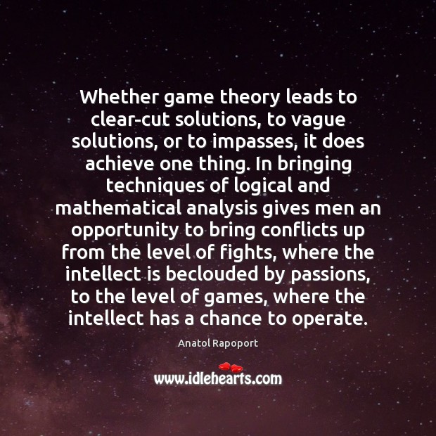 Whether game theory leads to clear-cut solutions, to vague solutions, or to Image