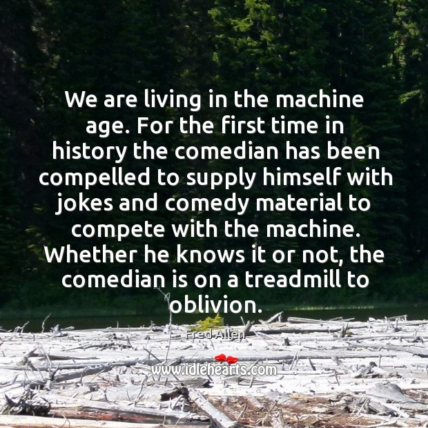 Whether he knows it or not, the comedian is on a treadmill to oblivion. Image