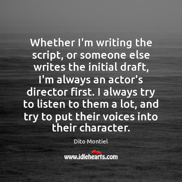 Whether I’m writing the script, or someone else writes the initial draft, Dito Montiel Picture Quote