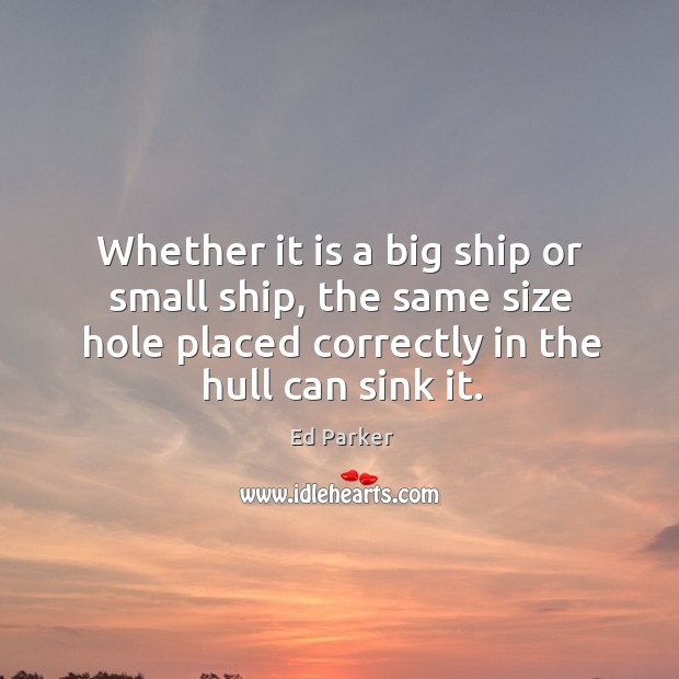 Whether it is a big ship or small ship, the same size Ed Parker Picture Quote