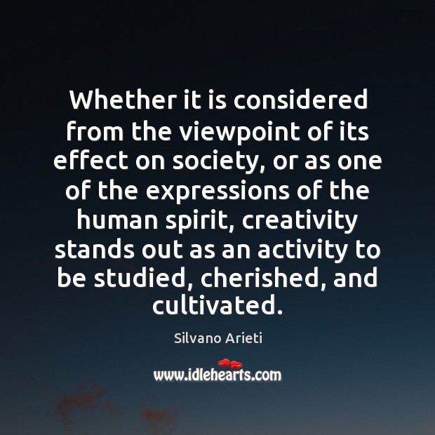Whether it is considered from the viewpoint of its effect on society, Silvano Arieti Picture Quote