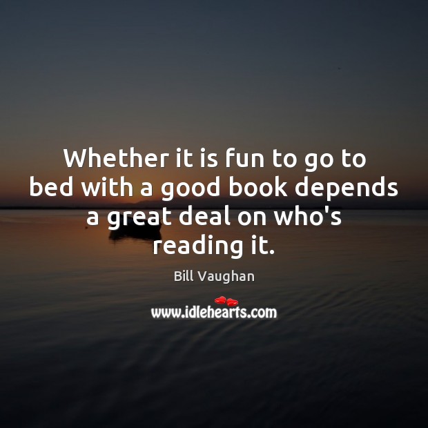 Whether it is fun to go to bed with a good book depends a great deal on who’s reading it. Image