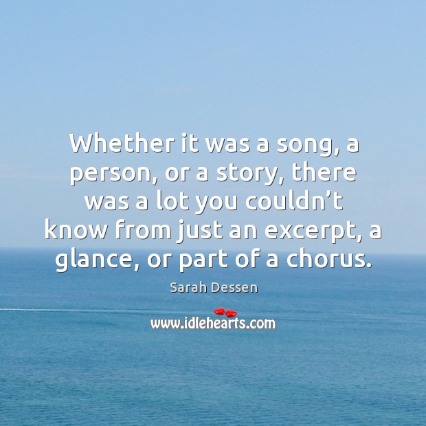 Whether it was a song, a person, or a story, there was Sarah Dessen Picture Quote