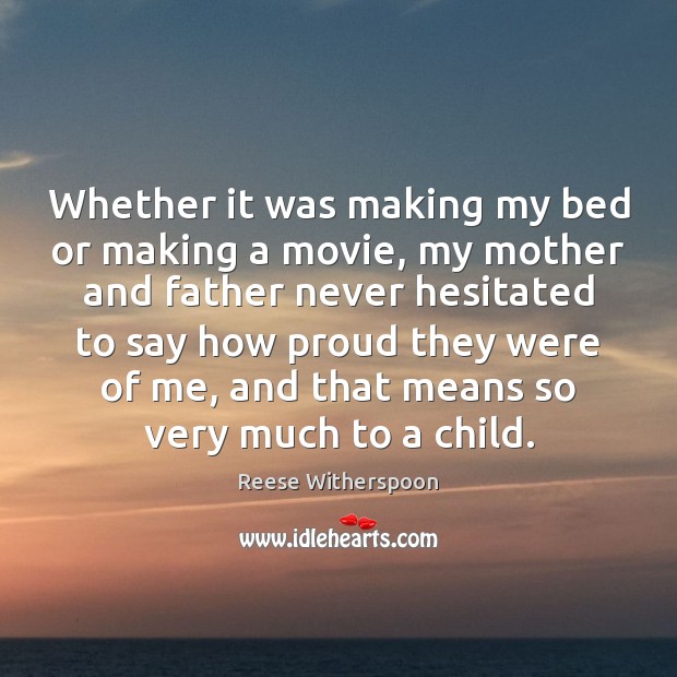 Whether it was making my bed or making a movie, my mother Reese Witherspoon Picture Quote