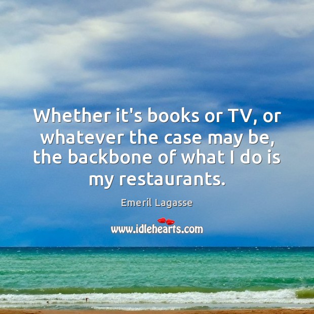 Whether it’s books or TV, or whatever the case may be, the Emeril Lagasse Picture Quote
