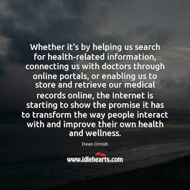 Whether it’s by helping us search for health-related information, connecting us with Dean Ornish Picture Quote