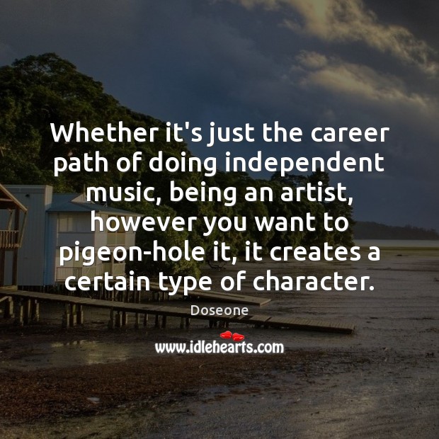 Whether it’s just the career path of doing independent music, being an Doseone Picture Quote