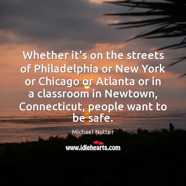 Whether it’s on the streets of Philadelphia or New York or Chicago Stay Safe Quotes Image