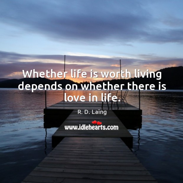 Whether life is worth living depends on whether there is love in life. Image